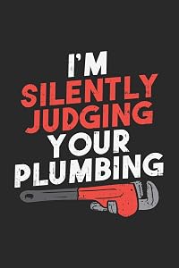 I'm Silently Judging Your Plumbing: 120 Pages I 6x9 I College Ruled Lined Paper