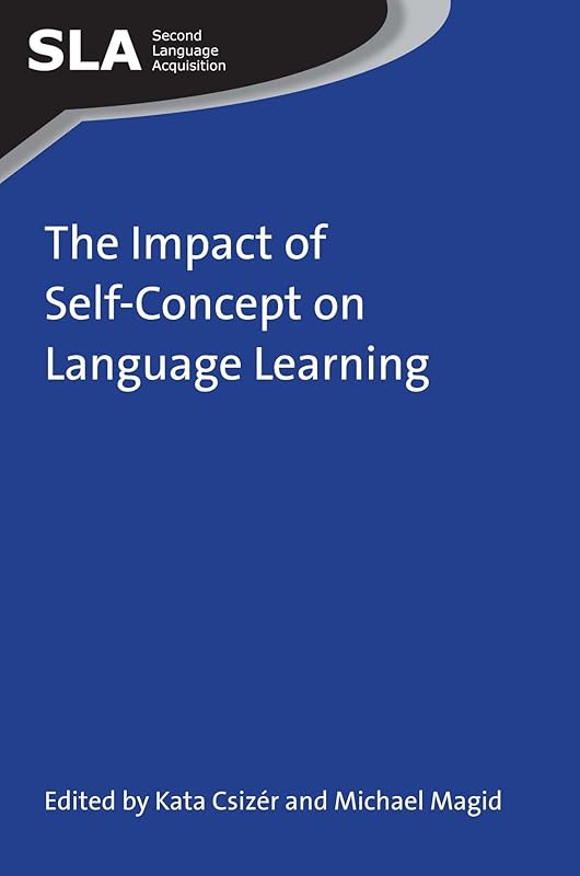 The Impact of Self-Concept on Language Learning (Second Language Acquisition Book 79) by Kata Csizér