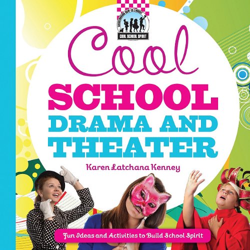 Cool School Drama and Theater: Fun Ideas and Activities to Build School Spirit by Karen Latchana Kenney