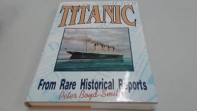 Titanic : From Rare Historical Reports