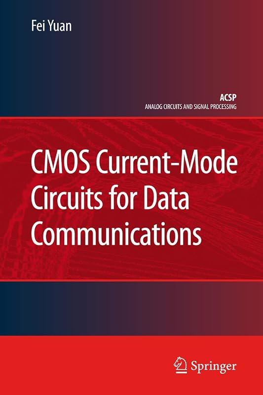 CMOS Current-Mode Circuits for Data Communications (Analog Circuits and Signal Processing) by Fei Yuan