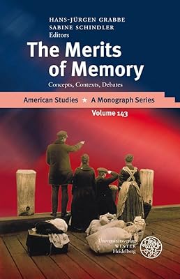 The Merits of Memory: Concepts, Contexts, Debates (American Studies - a Monograph Series, 143)