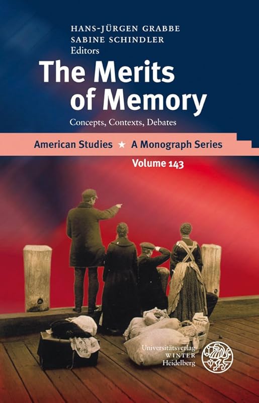 The Merits of Memory: Concepts, Contexts, Debates (American Studies - a Monograph Series, 143) by Hans-juergen Grabbe
