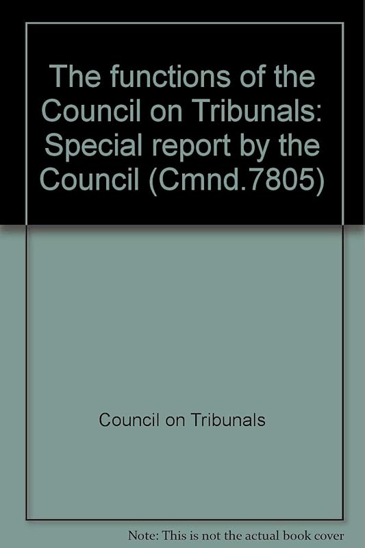 The functions of the Council on Tribunals: Special report (Cmnd) by Great Britain