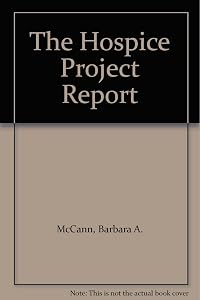 The Hospice Project Report by Barbara A. McCann