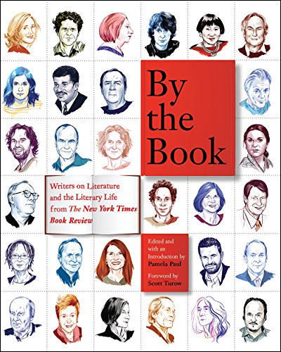 By the Book: Writers on Literature and the Literary Life from The New York Times Book Review by Pamela Paul