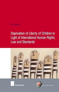 Deprivation of Liberty of Children in Light of International Human Rights Law and Standards (28) (Human Rights Research Series) by Ton Liefaard