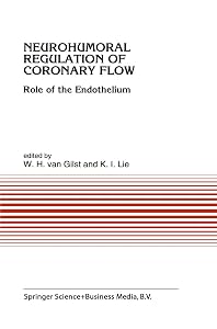 Neurohumoral Regulation of Coronary Flow: Role of the Endothelium (Developments in Cardiovascular Medicine Book 150) by W. H. (Wiek) van Gilst