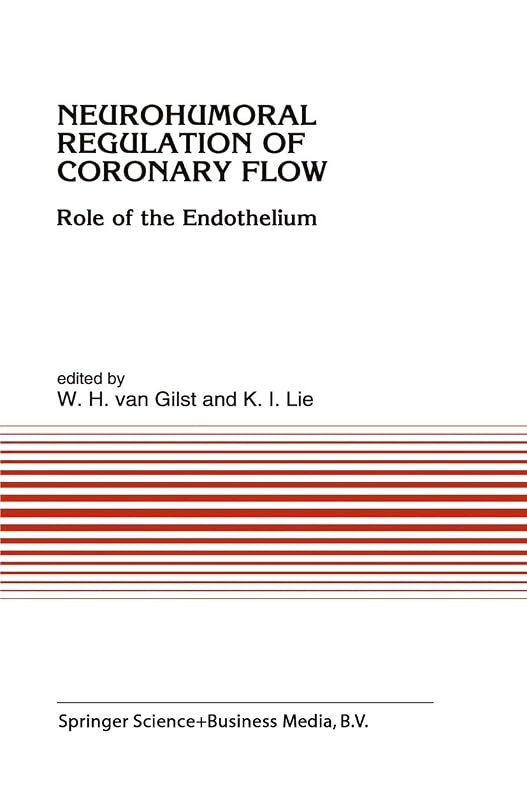 Neurohumoral Regulation of Coronary Flow: Role of the Endothelium (Developments in Cardiovascular Medicine Book 150) by W. H. (Wiek) van Gilst
