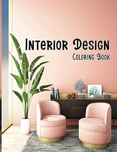 Interior Design Coloring Book: Luxury Interior Design Coloring Book, Adult Coloring Book With Gorgeous Home Designs And Beautiful Living Room, Kitchen, Bedroom Ideas For Relaxation by Sharif Ahmed