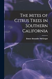 The Mites of Citrus Trees in Southern California by Ernest Alexander 1880- McGregor