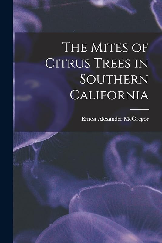The Mites of Citrus Trees in Southern California by Ernest Alexander 1880- McGregor