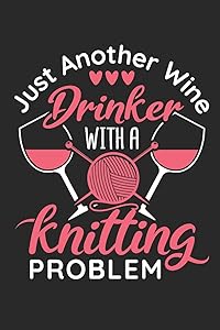 Just Another Wine Drinker With a Knitting Problem: Knitting Journal To Write In, Blank Paperback Journal, 150 pages, college ruled by Jaygo Journals