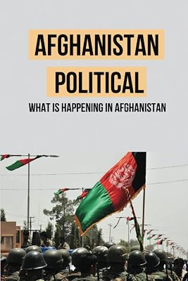 Afghanistan Political: What Is Happening In Afghanistan