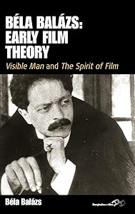 BÃ©la BalÃ¡zs: Early Film Theory: <i>Visible Man</i> and <i>The Spirit of Film</i> (Film Europa) by Béla Balázs