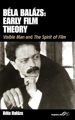 BÃ©la BalÃ¡zs: Early Film Theory: <i>Visible Man</i> and <i>The Spirit of Film</i> (Film Europa)
