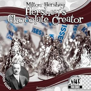 Milton Hershey: Hershey's Chocolate Creator