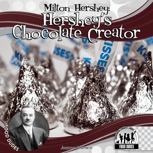 Milton Hershey: Hershey's Chocolate Creator by Joanne Mattern
