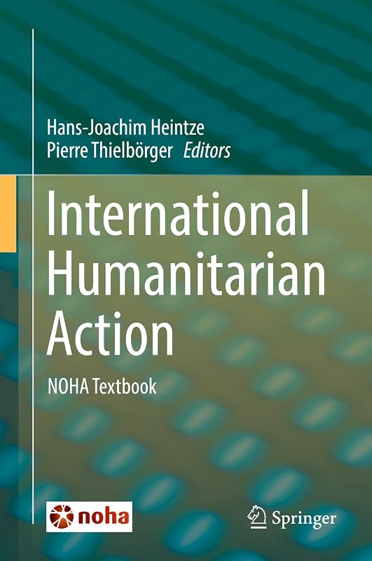 International Humanitarian Action: NOHA Textbook by Hans-Joachim Heintze