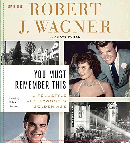 You must remember this : life and style in Hollywood's Golden Age by Robert Wagner