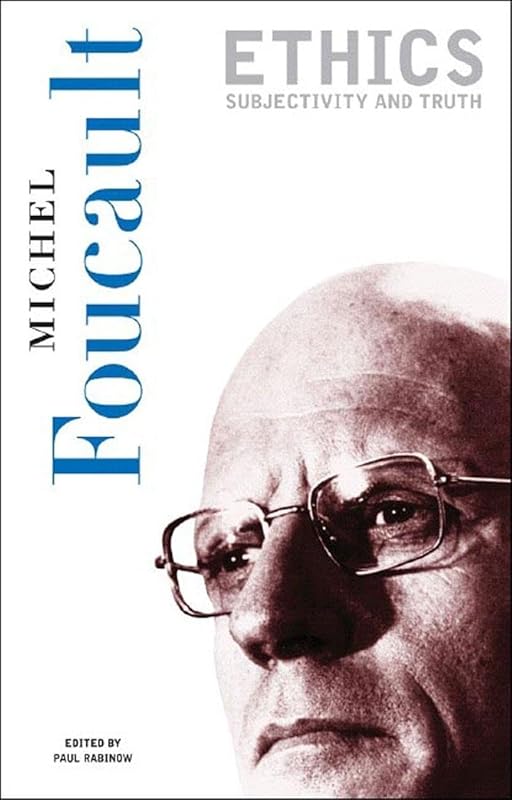 Ethics: Subjectivity and Truth (Essential Works of Foucault, 1954-1984, Vol. 1) by Michel Foucault