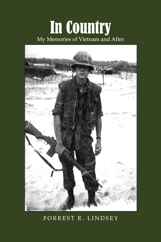 In Country: My Memories of Vietnam and After by Forrest R Lindsey