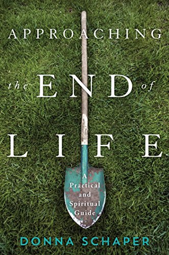 Approaching the End of Life: A Practical and Spiritual Guide by Donna Schaper