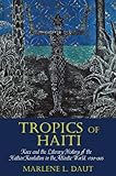Marlene Daut, "Tropics of Haiti: Race and the Literary History of the Haitian Revolution in the Atlantic World, 1789-1865" (Liverpool UP, 2015)