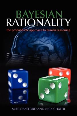 Bayesian Rationality: The Probabilistic Approach to Human Reasoning (Oxford Cognitive Science Series)