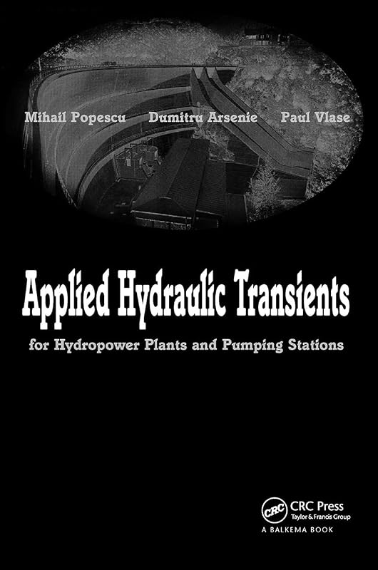 Applied Hydraulic Transients: For Hydropower Plants and Pumping Stations by Mihail Popescu
