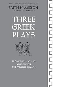 Three Greek Plays: Prometheus Bound / Agamemnon / The Trojan Women