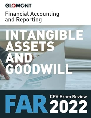 Glomont CPA Exam Review: Financial Accounting and Reporting: Intangible Assets (other than goodwill) and Goodwill (including impairment) (2022 Edition): Includes AICPA Released Questions