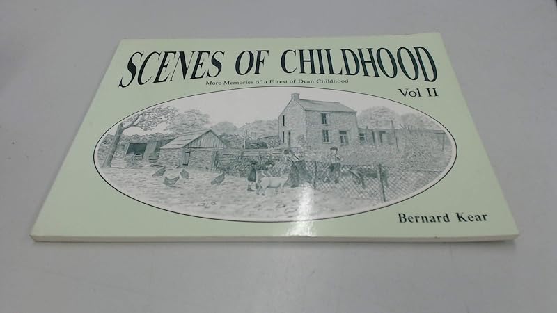 Scenes of Childhood: More Memories of a Forest of Dean Childhood v. 2 by Bernard Kear