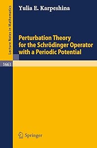 Perturbation Theory for the Schrödinger Operator with a Periodic Potential (Lecture Notes in Mathematics, 1663) by Yulia E. Karpeshina