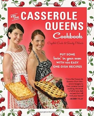 The Casserole Queens Cookbook: Put Some Lovin' in Your Oven with 100 Easy One-Dish Recipes