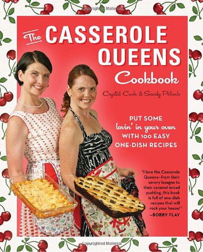 The Casserole Queens Cookbook: Put Some Lovin' in Your Oven with 100 Easy One-Dish Recipes by Crystal Cook