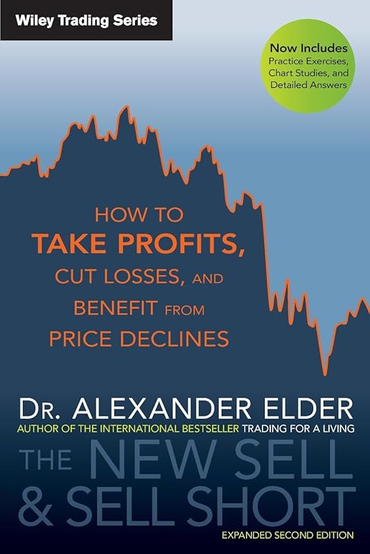 The New Sell and Sell Short: How To Take Profits, Cut Losses, and Benefit From Price Declines by Alexander Elder