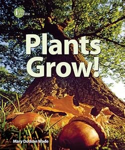 Plants Grow! by Mary Dodson Wade