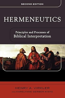 Hermeneutics: Principles and Processes of Biblical Interpretation