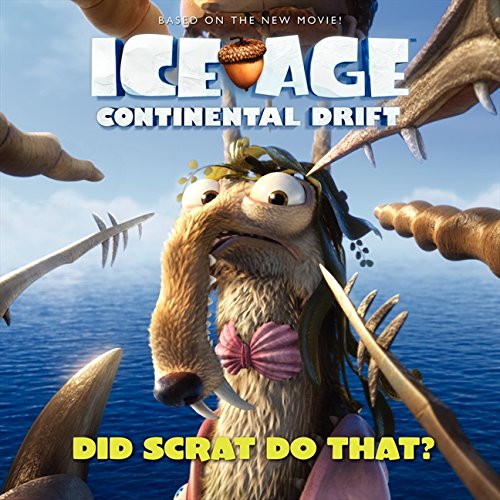 Ice Age: Continental Drift: Did Scrat Do That? by Kirsten Mayer