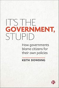 It’s the Government, Stupid: How Governments Blame Citizens for Their Own Policies