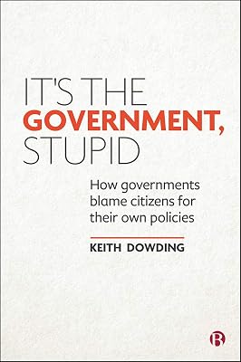 It’s the Government, Stupid: How Governments Blame Citizens for Their Own Policies