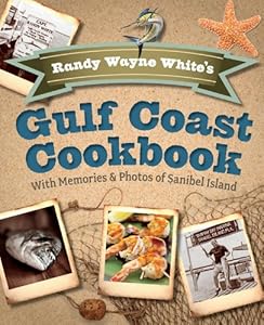 Randy Wayne White's Gulf Coast Cookbook, 2nd: With Memories and Photos of Sanibel Island