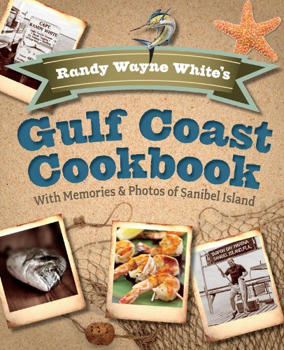Randy Wayne White's Gulf Coast Cookbook, 2nd: With Memories and Photos of Sanibel Island by Randy Wayne White
