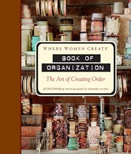 Where Women Create: Book of Organization: The Art of Creating Order
