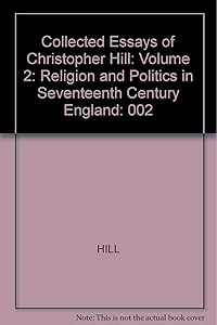 The Collected Essays of Christopher Hill: Religion and Politics in 17th Century England
