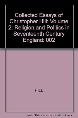 The Collected Essays of Christopher Hill: Religion and Politics in 17th Century England