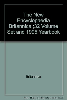 The New Encyclopaedia Britannica ;32 Volume Set and 1995 Yearbook