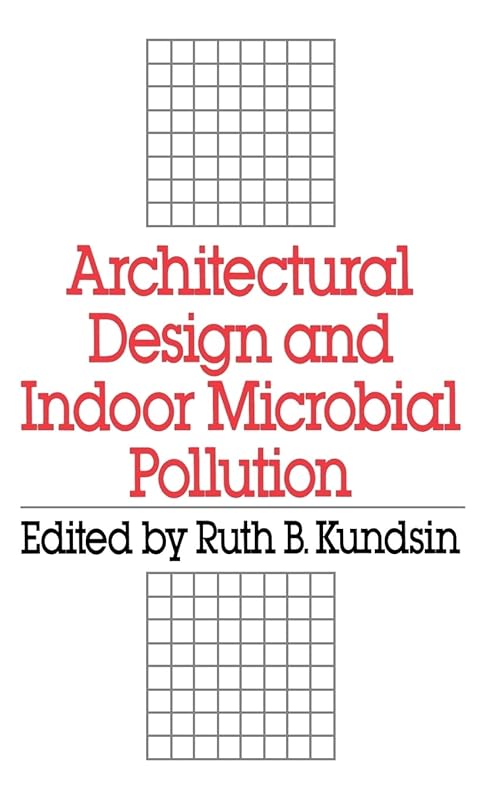 Architectural Design and Indoor Microbial Pollution by Ruth B. Kundsin