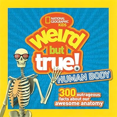 Weird but True Human Body: 300 Outrageous Facts about Your Awesome Anatomy